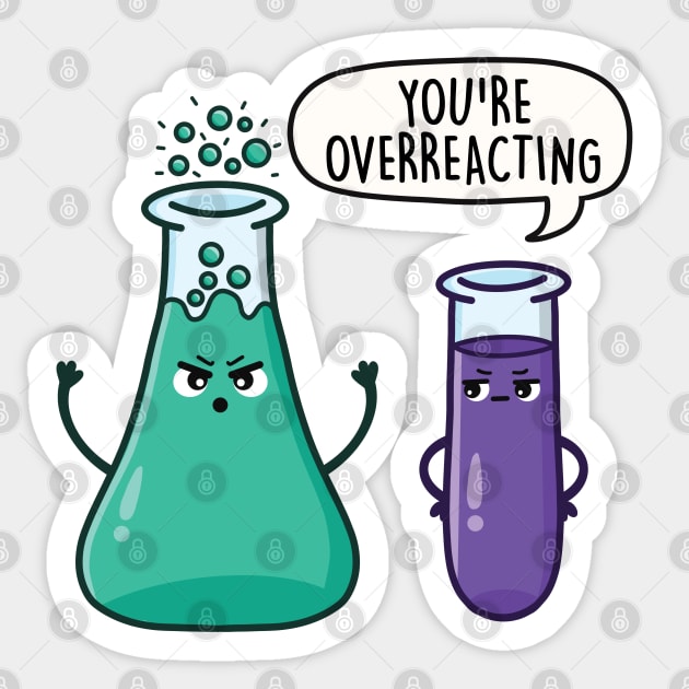 You're Overreacting - Funny Science Pun Sticker by LEFD Designs